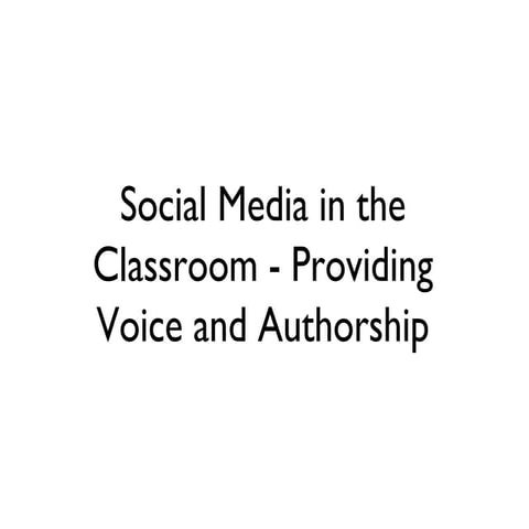 Social Media in the Classroom - Student Voice and Authorship