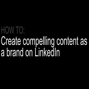 How to create compelling content as a brand on LinkedIn