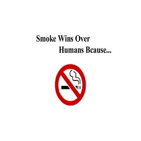 Smoking Wins Over Humans Bcause... 