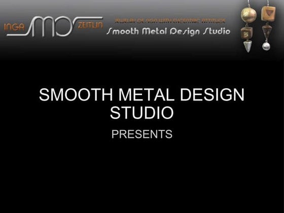 Smoothmetaldesign presentations