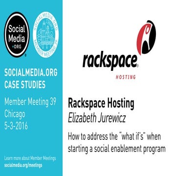 Rackspace Hosting: How to address the "what if's" when starting a social enablement program, presented by Elizabeth Jurewicz