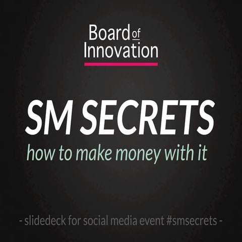 SM Secrets, how we make money via social media #smsecrets (by @nickdemey @boa...
