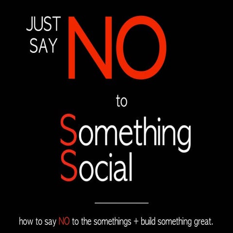 JUST SAY NO to Something Social