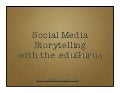 Social Media Storytelling with the .eduGurus