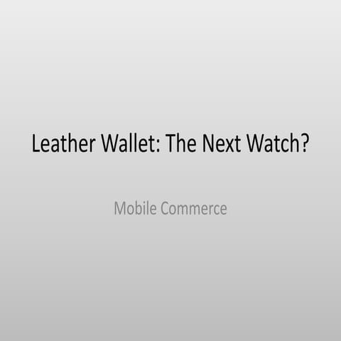 Mobile Commerce - Leather Wallets, the Next Watch?