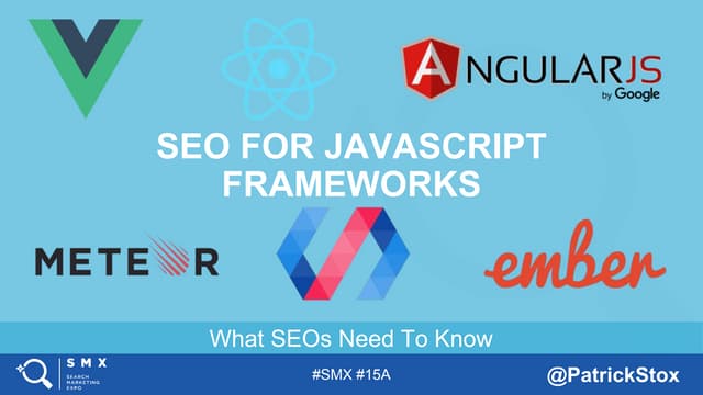 SMX Advanced 2018 SEO for Javascript Frameworks by Patrick Stox