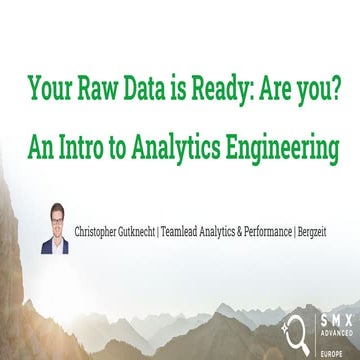 Your Raw Data is Ready - Introduction to Analytics Engineering | SMX Advanced...