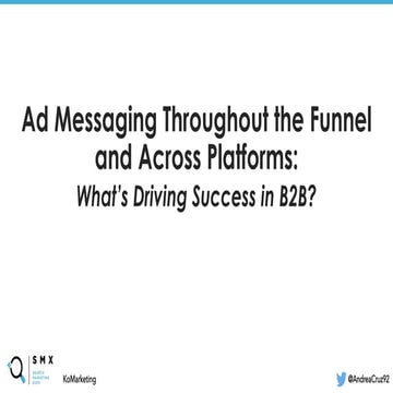 Ad messaging throughout the funnel and across platforms: What's driving succe...