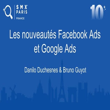 SMS Paris 2019 - Les nouveautés Facebook Ads et Google Ads - Danilo Duchesnes...