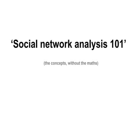 Social Network Analysis - an Introduction (minus the Maths)