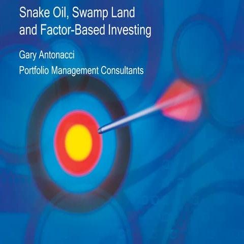 "Snake Oil, Swamp Land, and Factor-Based Investing" by Gary Antonacci, author...