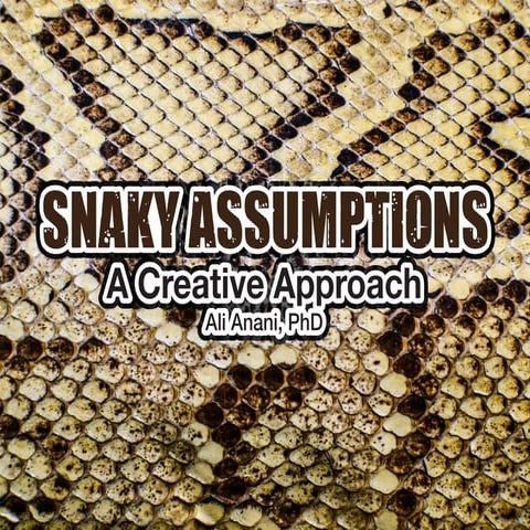 Snaky assumptions a creative approach