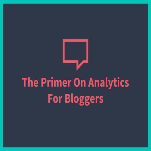 Basic Analytics for Bloggers - SNAP Conference 2015