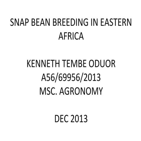 Snap bean breeding in eastern africa ppt. presented by Oduor Kenneth Tembe. U...