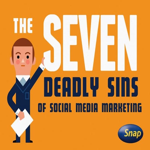 Snap: 7 Deadly Sins of Social Media Marketing