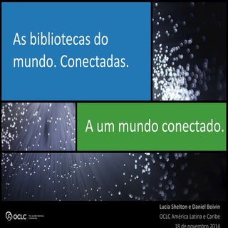 As bibliotecas do mundo conectadas....