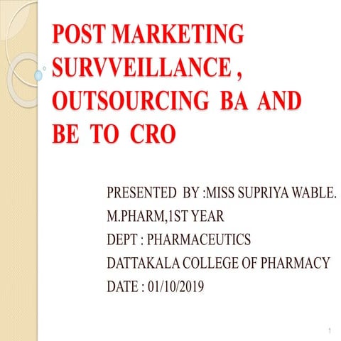 postmarketing surviellance,,outsourcing of BA ,BE , CRO. 