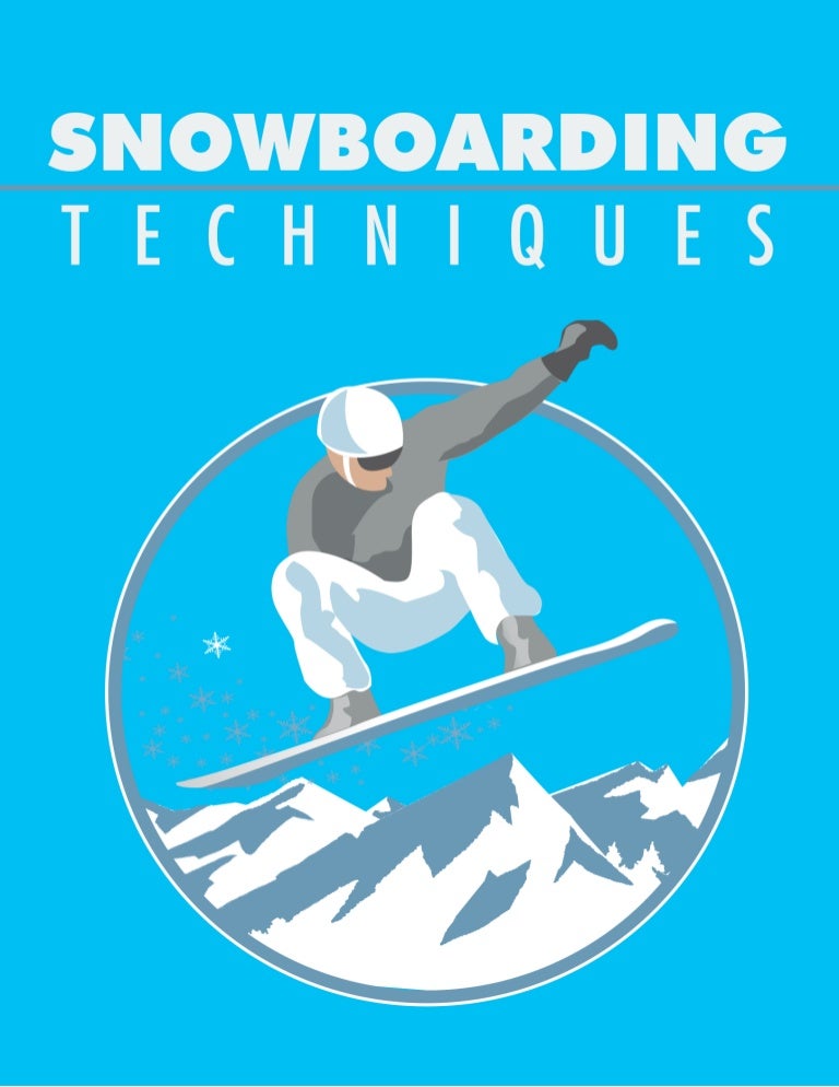 Snowboarding Techniques - Mastering Major Snowboarding Moves!