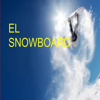 TRABAJO SOBRE EL SNOWBOARD (JORGE. 6º)