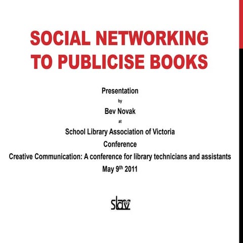 SOCIAL NETWORKING TO PUBLICISE BOOKS: Presentation by Bev Novak 9th May 2011