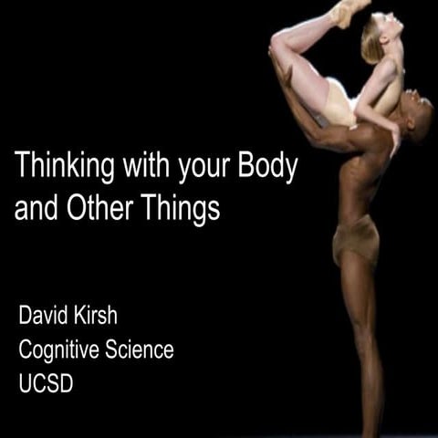 Thinking with your body and other things