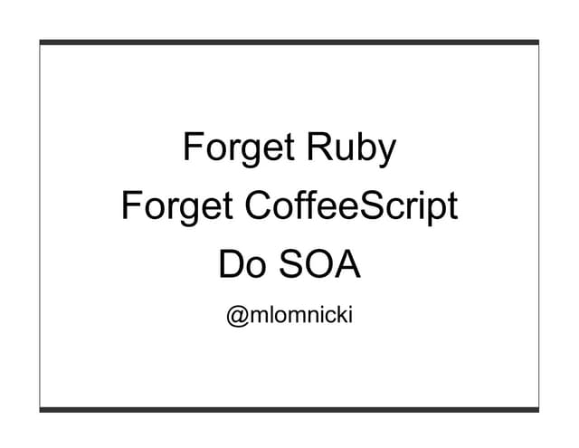 Forget Ruby. Forget CoffeeScript. Do SOA