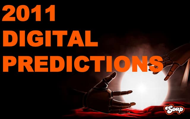 2011 Soap Creative Digital Predictions