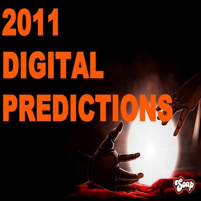 2011 Soap Creative Digital Predictions