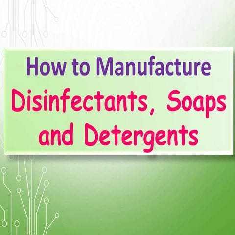 How to Manufacture Disinfectants, Soaps and Detergents 