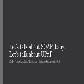 Let's Talk About SOAP, Baby. Let's Talk About UPnP.