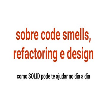 Sobre code smells, refactoring e design: como SOLID pode te ajudar no dia a dia