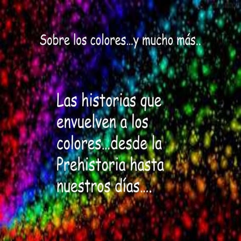 Sobre los colores , a cerca de su historia y evolución .7º 2014