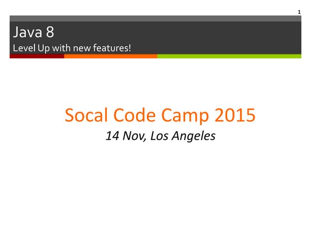 SoCal Code Camp 2015: An introduction to Java 8