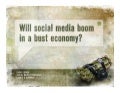 Will social media boom in a bust economy?