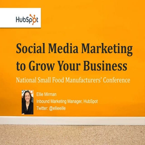Social Media to Grow Your Business - National Small Food Manufacturer's Confe...