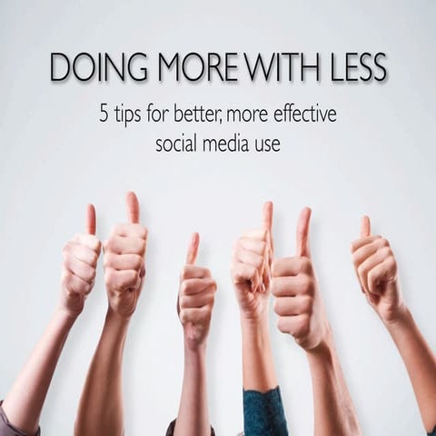 Doing More with Less: 5 Social Media Tips
