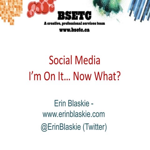 Social Media: I'm On It, Now What?