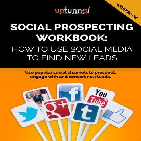 SOCIAL PROSPECTING WORKBOOK: HOW TO USE SOCIAL MEDIA TO FIND NEW LEADS