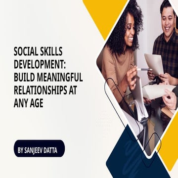 Social Skills Development: Build Meaningful Relationships at Any Age