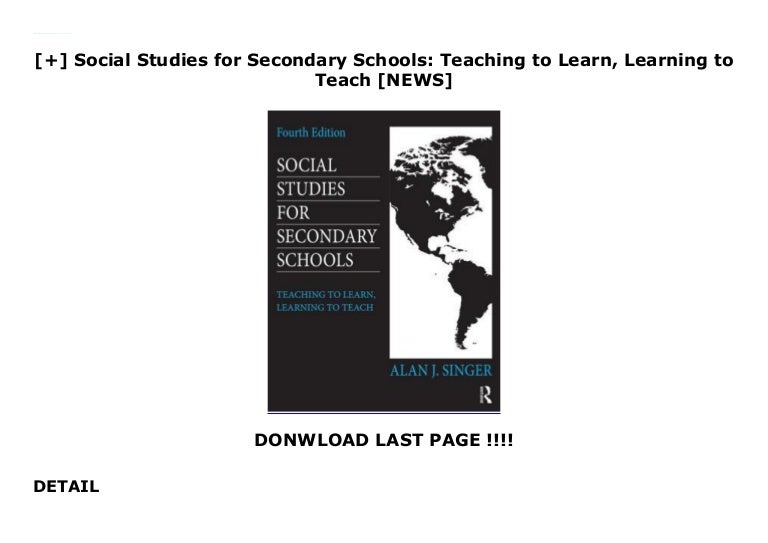 Social Studies for Secondary Schools Teaching to Learn, Learning…