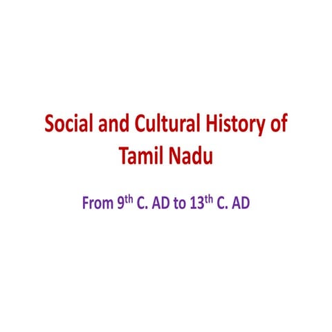 Social and Cultural History of Tamil Nadu from 9th - 13th c.ppt