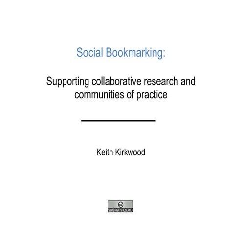 Social bookmarking: supporting collaborative research and communities of prac...