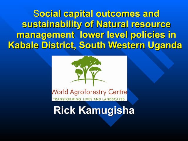 Social capital outcomes and sustainability of natural resource management  lower level policies in kabale district, south western uganda