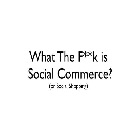 What the F**k is Social Commerce?