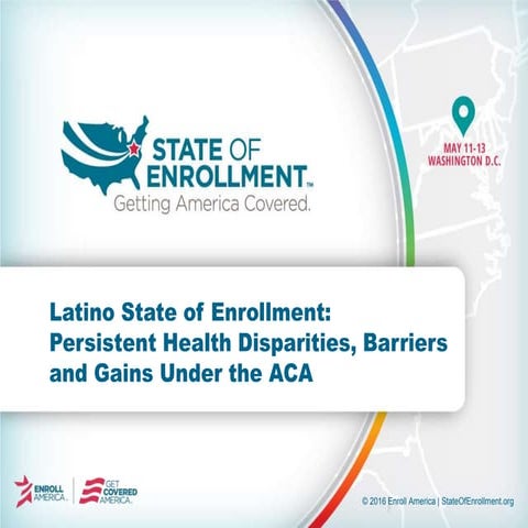 Latino State of Enrollment: Persistent Health Disparities, Barriers and Gains...