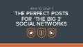 Craft the Perfect Posts for the "Big 3" Social Networks