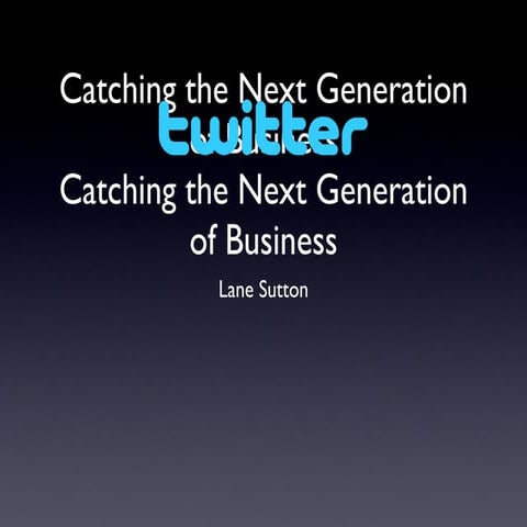 Catching the Next Generation with Twitter - Social E Conference