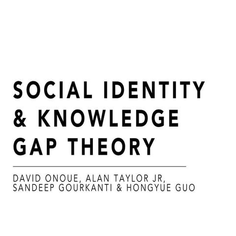 Social Media and the Social Identity & Knowledge Gap Theory