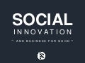 Social Innovation & Business For Good