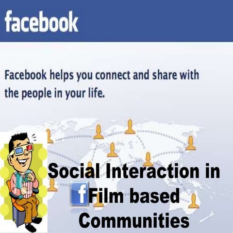 Facebook - Social Interaction in Film Based Communities by Vivek
